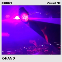 Groove Podcast 116 - K-HAND