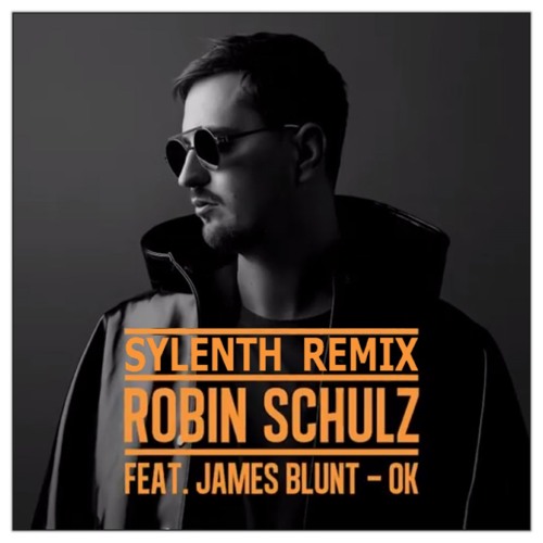 Stream Robin Schulz ft. James Blunt - Ok (Sylenth Remix) [Free Download]  OLD VERSION by Sylenth | Listen online for free on SoundCloud