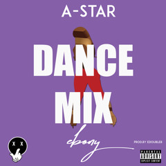 *DANCE MIX* A-Star - Ebony Afrobeat [Prod. by EDoubleB] - @Papermakerastar