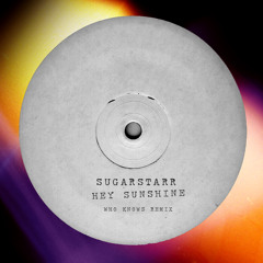 Sugarstarr - Hey Sunshine (Who Knows Remix) - No Definition Rec. Summer 2017