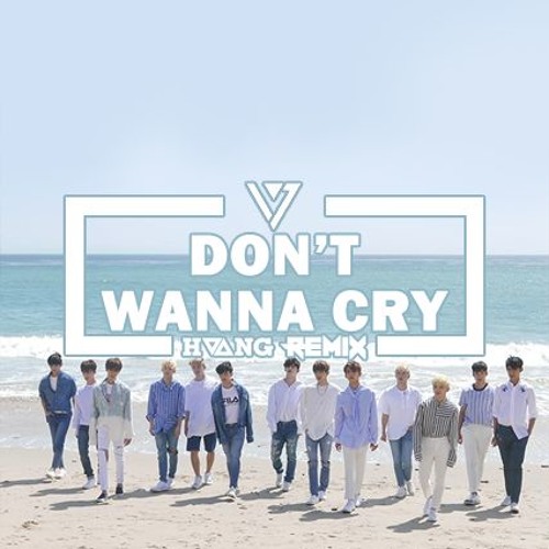 Stream SEVENTEEN(세븐틴)- Don't Wanna Cry(울고 싶지 않아) (Huang Remix) by Huang |  Listen online for free on SoundCloud