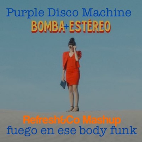 Bomba Estereo & Purple Disco Machine - Fuego en ese Body Funk - RefreshCo Mashup