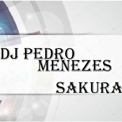 DJ PEDRO MENEZES - SAKURA