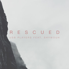Rescued (Ft. Shywouh)