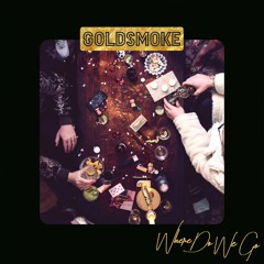Goldsmoke - Where Do We Go