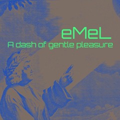 eMeL - A Dash Of Gentle Pleasure