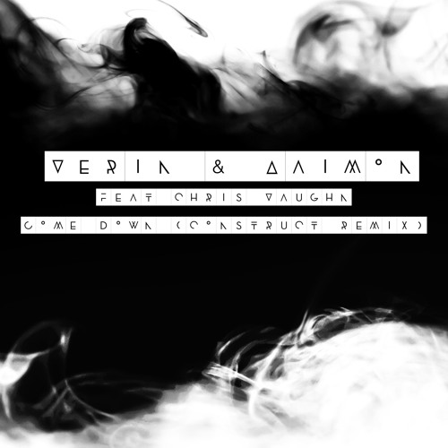 VERIN & ∆AIMON (feat. Chris Vaughn)"Come Down (Construct Remix)"