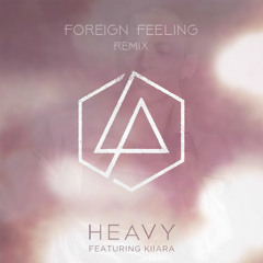 Linkin Park - Heavy (feat. Kiiara) (Foreign Feeling Remix) [Free Download]