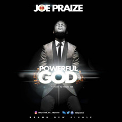 Powerful God by JOE PRAIZE