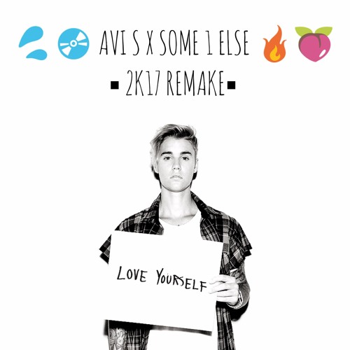 AVI S x SOME 1 ELSE - LOVE YOURSELF (JUSTIN BIEBER) (2K17 REMAKE)