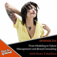 EP 254 From Modeling to Talent Management and Brand Consulting with Roxy Caballero