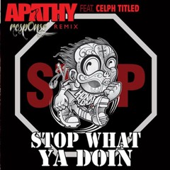 Stop What Ya Doin remix ft Apathy & Celph Titled