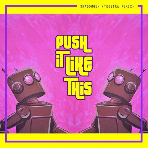 Shadowgun - Push It Like This (Teostra Remix)Click BUY for FREE DOWNLOAD!!