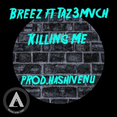 Breez FT Taz3Mvch - KILLING ME