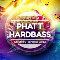 Left Eye & Cheeze - Phatt Hardbass | Rebound UK - Sopranos Sounds **FREE DOWNLOAD**