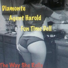 The Way She Roll - Agent Harold, Diamonte, FuN time Dell