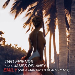 Two Friends - Emily (Zack Martino & BEAUZ Remix)