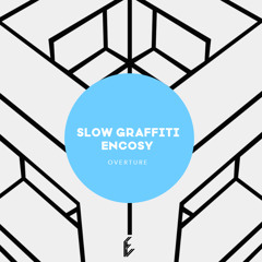 Encosy x Slow Graffiti - Overture