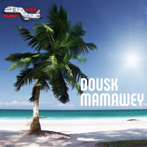Dousk - Mamawey [Bumpy Ride]