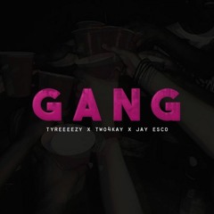 Tyreeeezy X TWO4KAY X Jay Esco - GANG