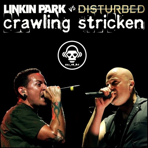 Stream Crawling Stricken (Linkin Park VS Disturbed) by Kill_mR_DJ [2] |  Listen online for free on SoundCloud