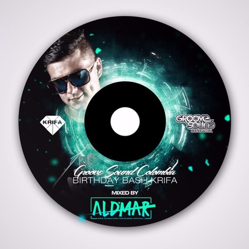 Set GROOVE SOUND COLOMBIA Mixed By DJ ALD'MAR (B-Day Bash Krifa Edition) #2