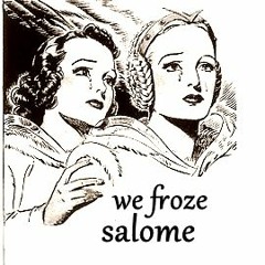 We Froze Salome