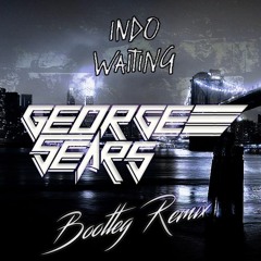 Indo - Waiting (George Sears Bootleg Remix)