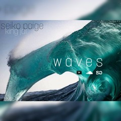 W A V E S - Seiko Paige & King Jaf