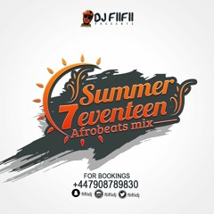 Summer 7eventeen Afrobeats Mix By Dj Fiifii