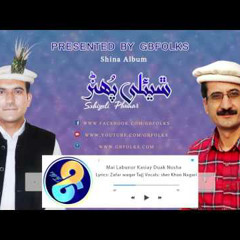 "Mai Labunar Kaisai Duak Nusha" New Shina Song By "Sher Khan Nagri" Lyrics "Zafar Waqar Taj"