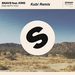 SNAVS – END WITH YOU FEAT. KING (KUBI REMIX)