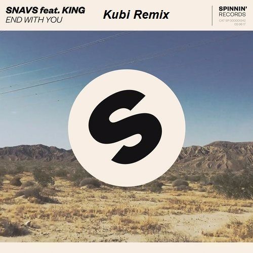 SNAVS – END WITH YOU FEAT. KING (KUBI REMIX)