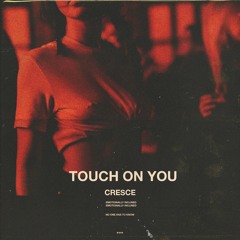 touch on you (prod. by cresce) ~ visual out on youtube now