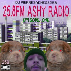 25.8FM - ASHY RADIO EPISODE 1 (PIERRESADNESS258)