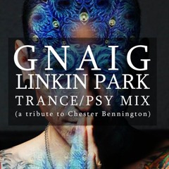 Linkin Park trance / psy Mixtape - GNAIG (a tribute to Chester Bennington)