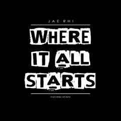 Where It All Starts (ft. Splinta)