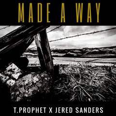 T.Prophet - Made A Way ft. Jered Sanders