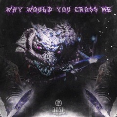 Why Would You Cross Me - Bar'lo Ft. BOYPROXY