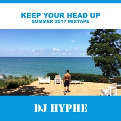 Keep Your Head Up (Summer 2017 Mixtape )