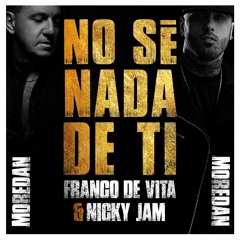 Franco De Vita Ft Nicky Jam - No Se Nada De Ti (Moredan Remix 2017)(Download In Description)