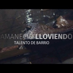 Talento De Barrio - Amanecio Lloviendo