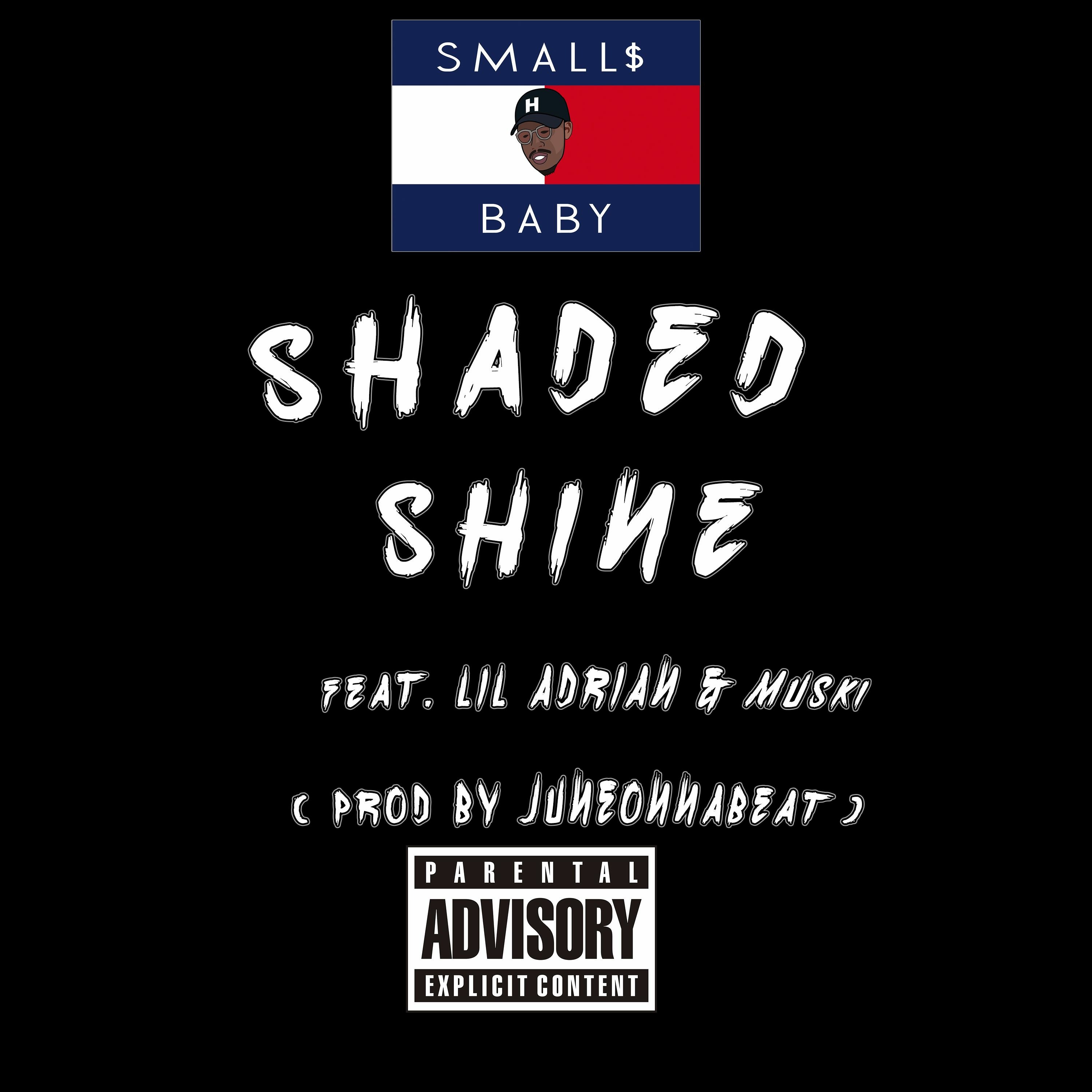 SMALL$ BABY - Shaded Shine Ft Muski & Lil Adrian ( Prod By Juneonnabeat ) episode artwork