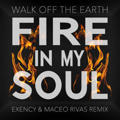 Walk off the Earth - Fire In My Soul (Exency & Maceo Rivas Remix)