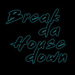 2017 -7- Break Da House Down ###FREE DOWNLOAD###