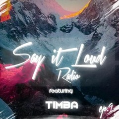 Say It Loud Radio - Ep. 009 | Guest - Timba [Free Download]