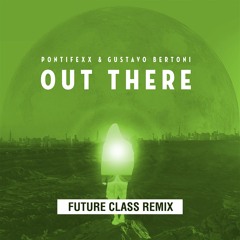 Pontifexx & Gustavo Bertoni - Out There (Future Class Remix)