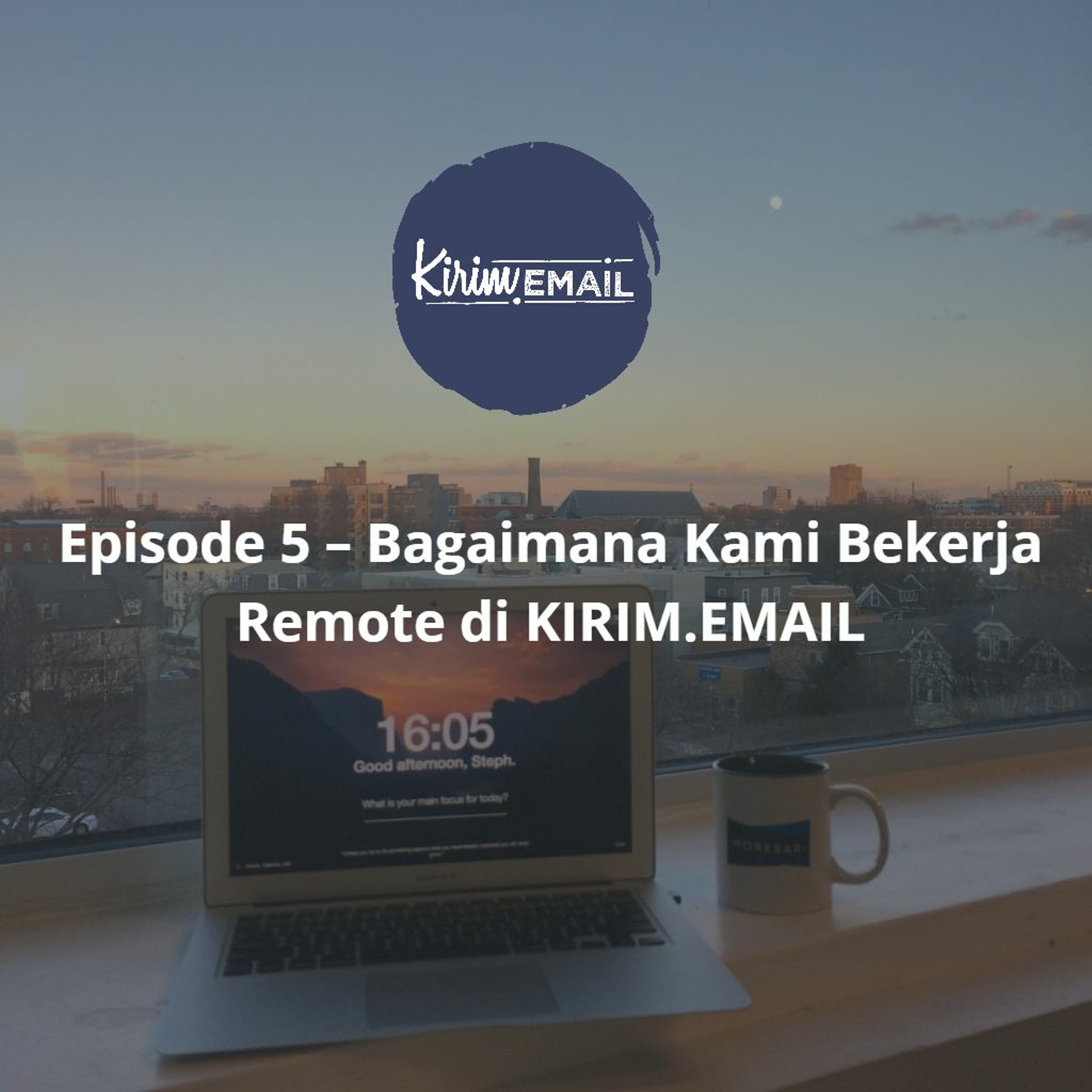 Episode 5 - Bagaimana Kami Bekerja Remote di KIRIM.EMAIL