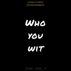 Who You Wit' Freestyle (Cook&Kiss&P)