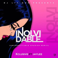Xclusive Ft Jaylee - Inolvidable (Unforgettable Spanglish Remix)(Dj Lit One)